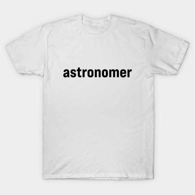 Astronomer T-Shirt by ElizAlahverdianDesigns